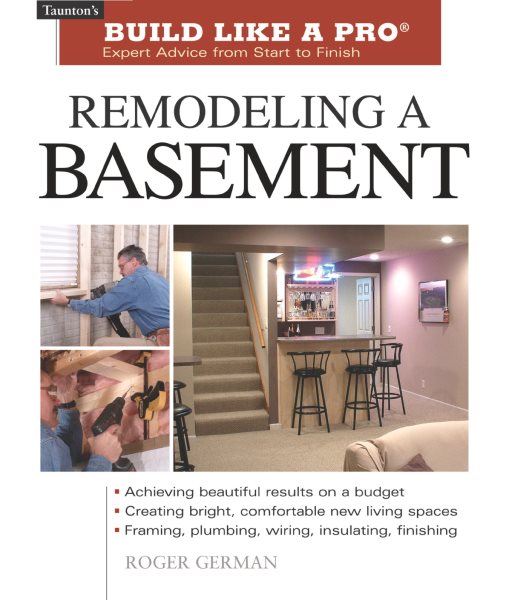 Remodeling a Basement: Expert Advice from Start to Finish (Taunton's Build Like a Pro)