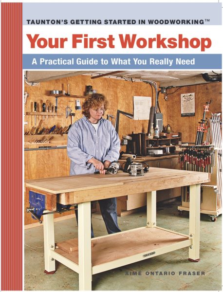 Your First Workshop: A Practical Guide to What You Really Need (Getting Started in Woodworking) cover