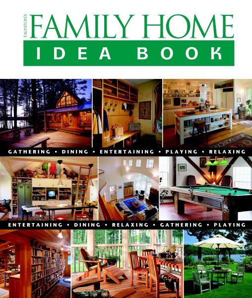 Taunton's Family Home Idea Book: Gathering, Dining, Entertaining, Playing, Relaxing (Taunton Home Idea Books) cover
