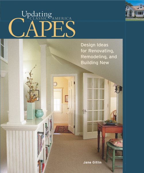 Capes: Design Ideas for Renovating, Remodeling, and Build (Updating Classic America) cover