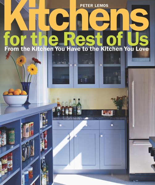 Kitchens for the Rest of Us: From the Kitchen You Have to the Kitchen You Love cover