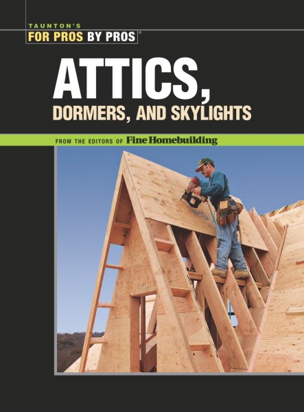 Attics, Dormers & Skylights (For Pros By Pros) cover