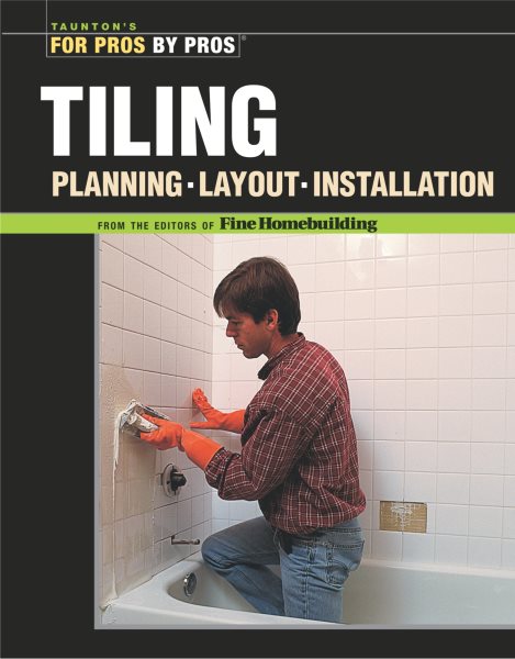 Tiling: Planning, Layout & Installation (For Pros By Pros) cover