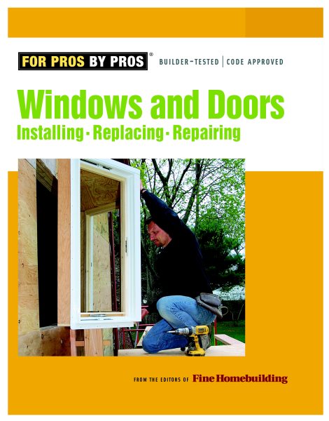 Windows & Doors: Installing, Repairing, Replacing (For Pros By Pros) cover