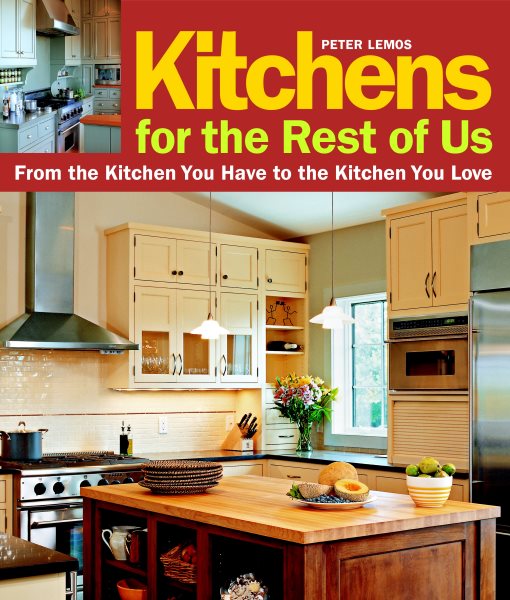 Kitchens for the Rest of Us: From the Kitchen You Have to the Kitchen You Love cover