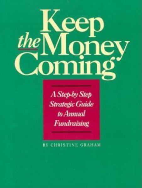 Keep the Money Coming: A Step-By-Step Strategic Guide to Annual Fundraising cover