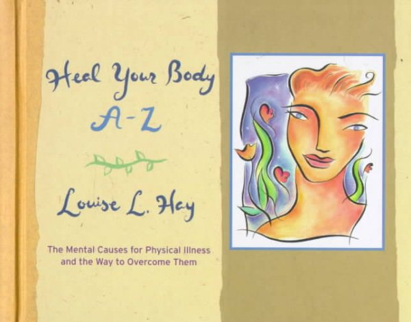Heal Your Body A-Z: The Mental Causes for Physical Illness and the Way to Overcome Them (Hay House Lifestyles) cover