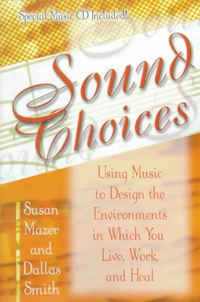Sound Choices: Using Music to Design the Environments in Which You Live, Work, and Heal cover