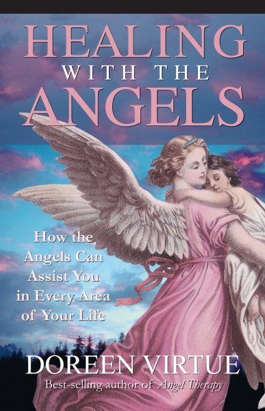 Healing with the Angels: How the Angels Can Assist You in Every Area of Your Life cover