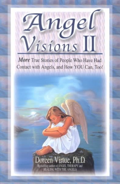 Angel Visions II: More True Stories of People Who Have Had Contact With Angels, and How You Can, Too!