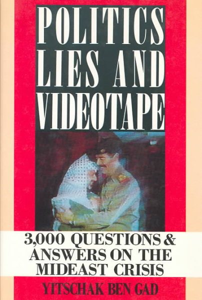 Politics, Lies and Videotape: 3,000 Questions and Answers on the Mideast Crisis cover