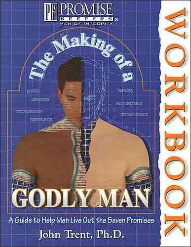 The Making of a Godly Man: A Guide to Help Men Live Out the Seven Promises cover