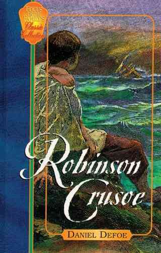 The Life and Strange, Surprising Adventures of Robinson Crusoe, of York, Mariner, As Related by Himself (Focus on the Family Classic Collection, 3) cover