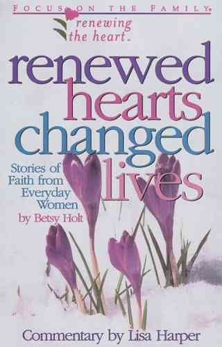 Renewed Hearts, Changed Lives: Stories of Faith from Everyday Women (Renewing the Heart)