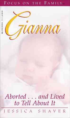 Gianna: Aborted...and Lived to Tell About It (Living Books)