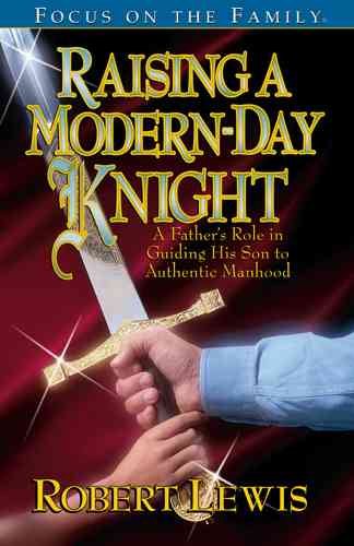 Raising a Modern Day Knight: A Father's Role in Guiding His Son to Authentic Manhood cover