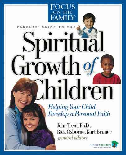 Spiritual Growth of Children: Helping Your Child Develop a Personal Faith (Focus on the Family)