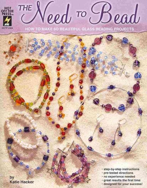 The Need to Bead: How to Make 60 Beautiful Glass Beading Projects (Hot Off the Press) cover