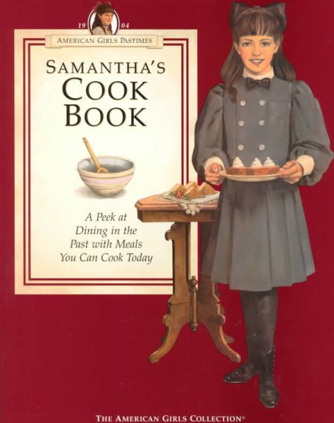 Samantha's Cookbook: A Peek at Dining in the Past With Meals You Can Cook Today (American Girl Collection) cover
