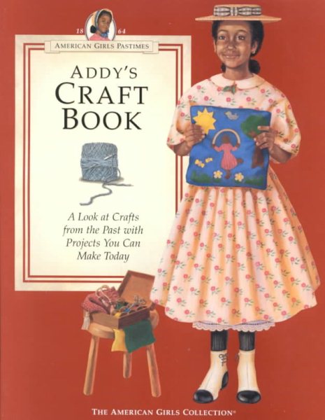 Addy's Craft Book: A Look at Crafts from the Past With Projects You Can Make Today (American Girl Collection) cover