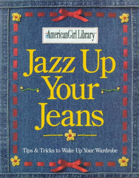 Jazz Up Your Jeans: Tips & Tricks to Wake Up Your Wardrobe (American Girl Library) cover
