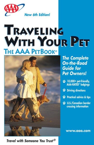 Traveling With Your Pet the AAA PetBook: the AAA guide to more than 12, 000 pet-friendly, AAA-RATED lodgings across the United States and Canada cover