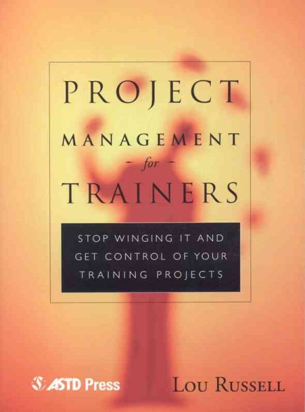 Project Management for Trainers: Winging It and Get Control of your Training Projects