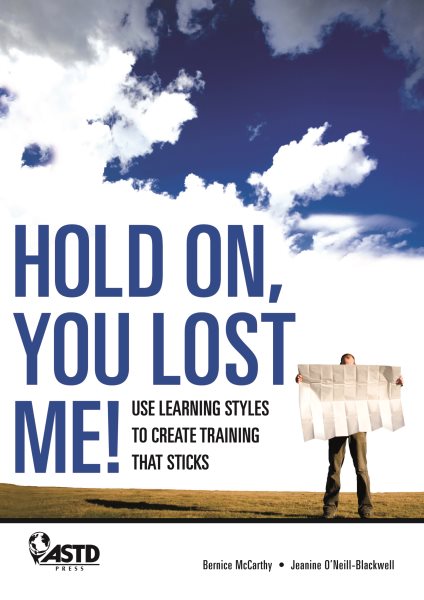 Hold On, You Lost Me: Use Learning Styles to Create Training That Sticks cover