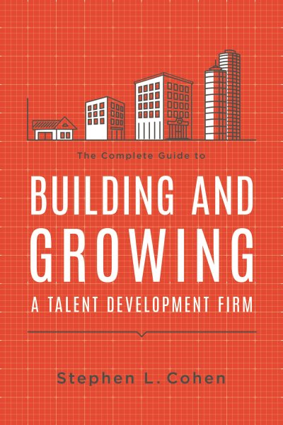 The Complete Guide to Building and Growing a Talent Development Firm cover