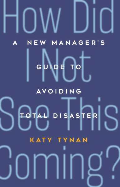 How Did I Not See This Coming?: A Manager's Guide to Avoiding Total Disaster cover