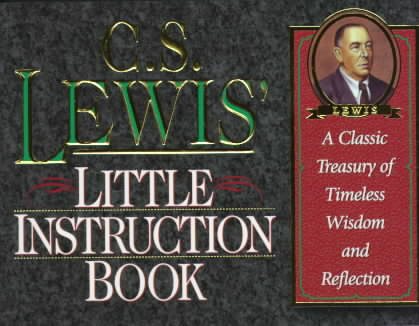 C.S. Lewis' Little Instruction Book: A Classic Treasury of Timeless Wisdom and Reflection (Christian Classics Series) cover