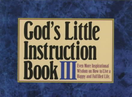 God's Little Instruction Book III: Even More Inspirational Wisdom on How to Live a Happy and Fulfilled Life (God's Little Instruction Book Series) cover