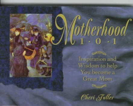 Motherhood 101: Inspiration and Wisdom to Help You Become a Great Mom cover