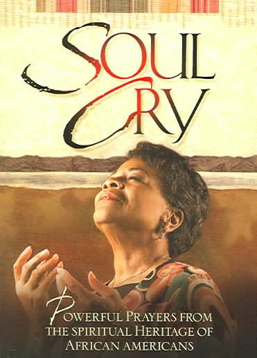 Soul Cry: Powerful Prayers from the Spiritual Heritage of African Americans cover