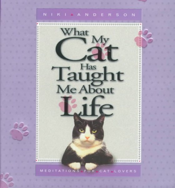 What My Cat Has Taught Me About Life: Meditations for Cat Lovers cover
