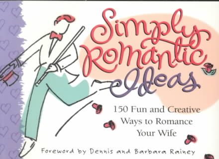 Simply Romantic Ideas: 150 Fun and Creative Ways to Romance Your Wife cover