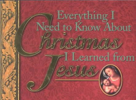 Everything I Need to Know About Christmas I Learned from Jesus cover