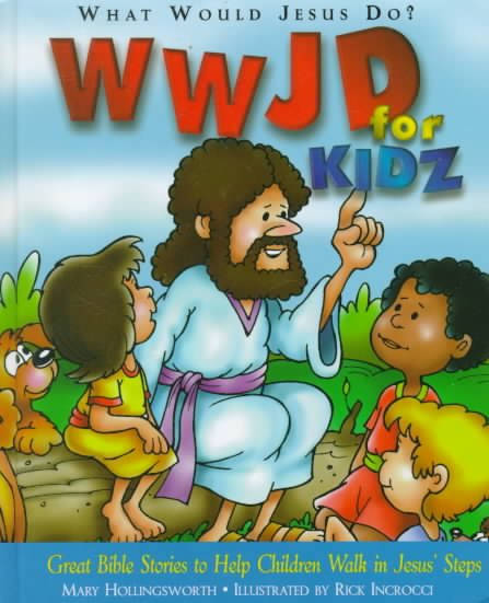 WWJD for Kidz: What Would Jesus Do for Kids - Great Bible Stories to Help Children Walk in Jesus' Steps cover