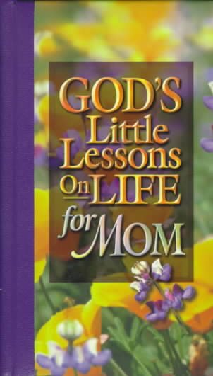 God's Little Lessons of Life for Mom (God's Little Lessons on Life Series) cover