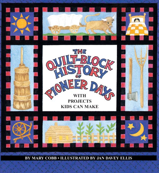 The Quilt-Block History of Pioneer Days: With Projects Kids Can Make (The Fabric of Early America) cover