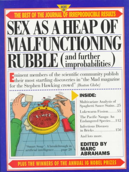 Sex as a Heap of Malfunctioning Rubble: More of the Best of the Journal of Irreproducible Results (And Further Improbabilities : More of the Best of the Journal of Irreproducible Results) cover