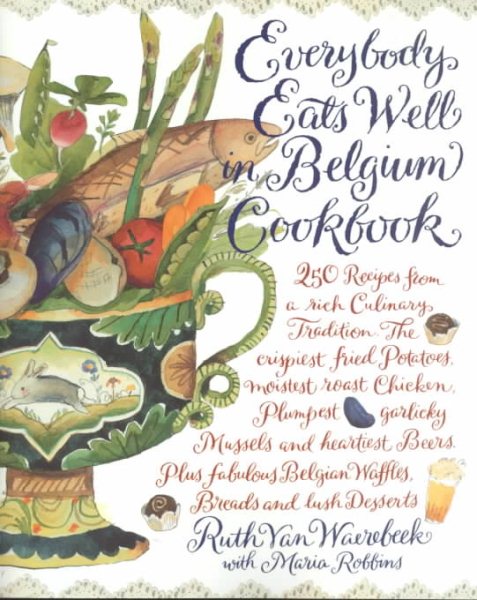 Everybody Eats Well in Belgium Cookbook: 250 Recipes from a Rich Culinary Tradition cover