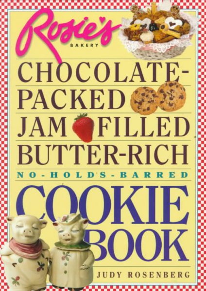 Rosie's Bakery Chocolate-Packed, Jam-Filled, Butter-Rich, No-Holds-Barred Cookie Book cover