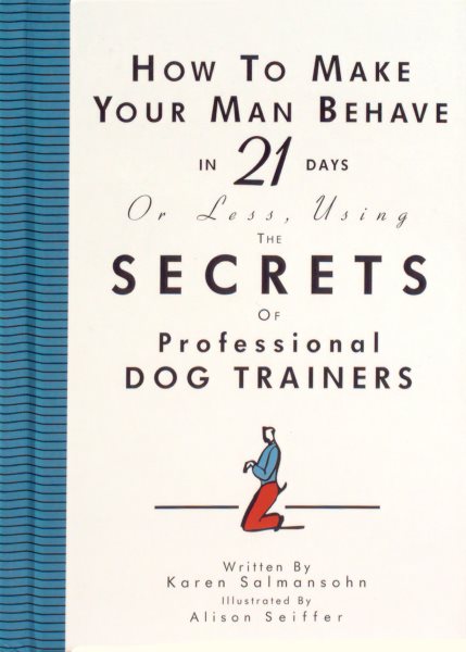 How to Make Your Man Behave in 21 Days or Less Using the Secrets of Professional Dog Trainers cover