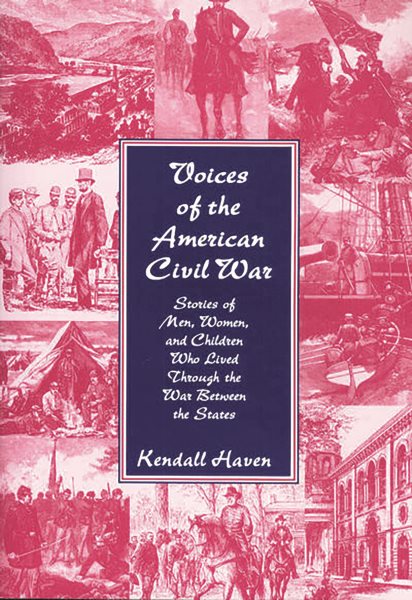 Voices of the American Civil War: Stories Of Men, Women, And Children Who Lived Through The War Between The States cover