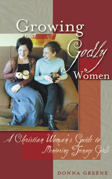 Growing Godly Women: A Christian Woman's Guide to Mentoring Teenage Girls cover