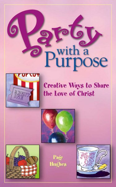 Party with a Purpose: Creative Ways to Share the Love of Christ cover
