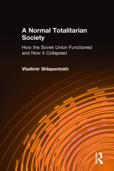A Normal Totalitarian Society: How the Soviet Union Functioned and How it Collapsed cover