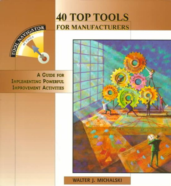 40 Top Tools for Manufacturers: A Guide for Implementing Powerful Improvement Activities (Tool Navigator) cover