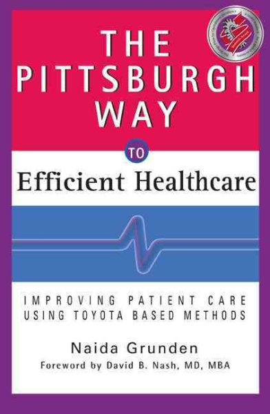 The Pittsburgh Way to Efficient Healthcare: Improving Patient Care Using Toyota Based Methods cover